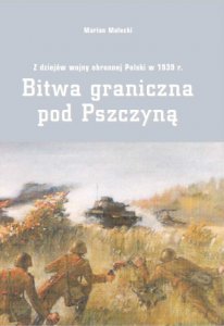 Z dziejów wojny obronnej Polski w 1939 r Bitwa graniczna pod Pszczyną Marian Małecki Z dziejów wojny obronnej Polski w 1939 r Bitwa graniczna pod Pszczyną Marian Małecki